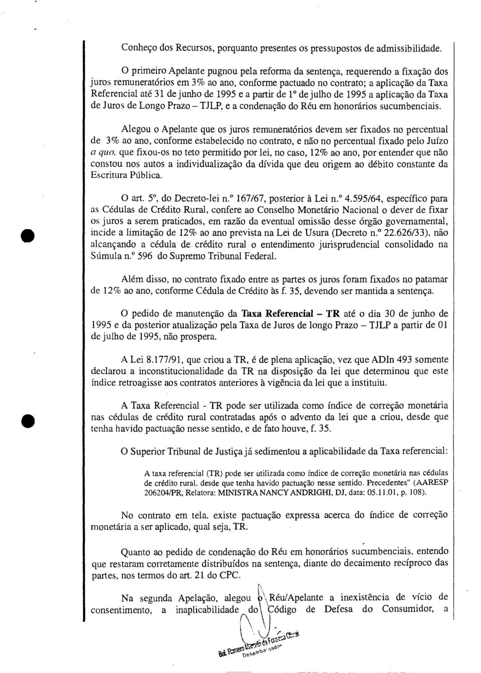 e a partir de 10 de julho de 1995 a aplicação da Taxa de Juros de Longo Prazo TJLP, e a condenação do Réu em honorários sucumbenciais.