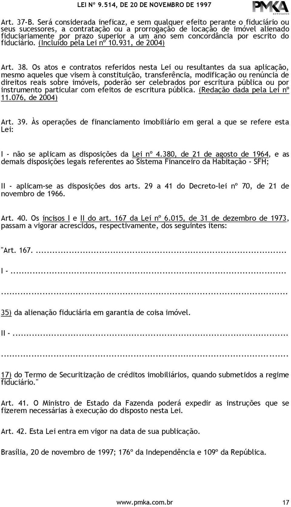 concordância por escrito do fiduciário. (Incluído pela Lei nº 10.931, de 2004) Art. 38.