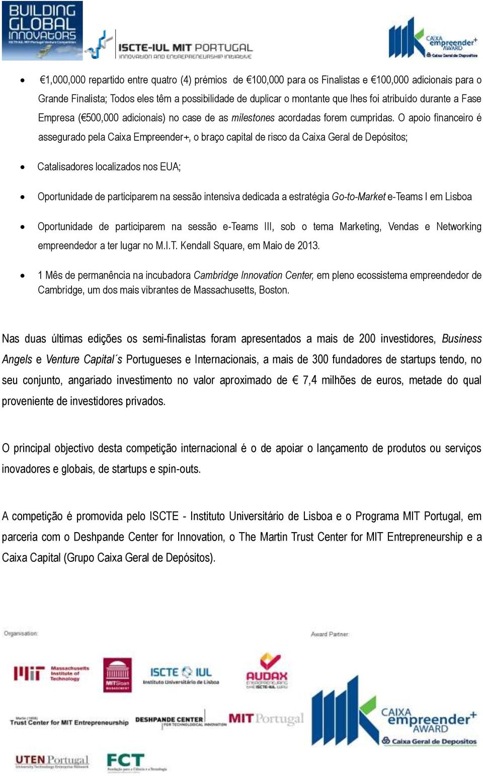 O apoio financeiro é assegurado pela Caixa Empreender+, o braço capital de risco da Caixa Geral de Depósitos; Catalisadores localizados nos EUA; Oportunidade de participarem na sessão intensiva