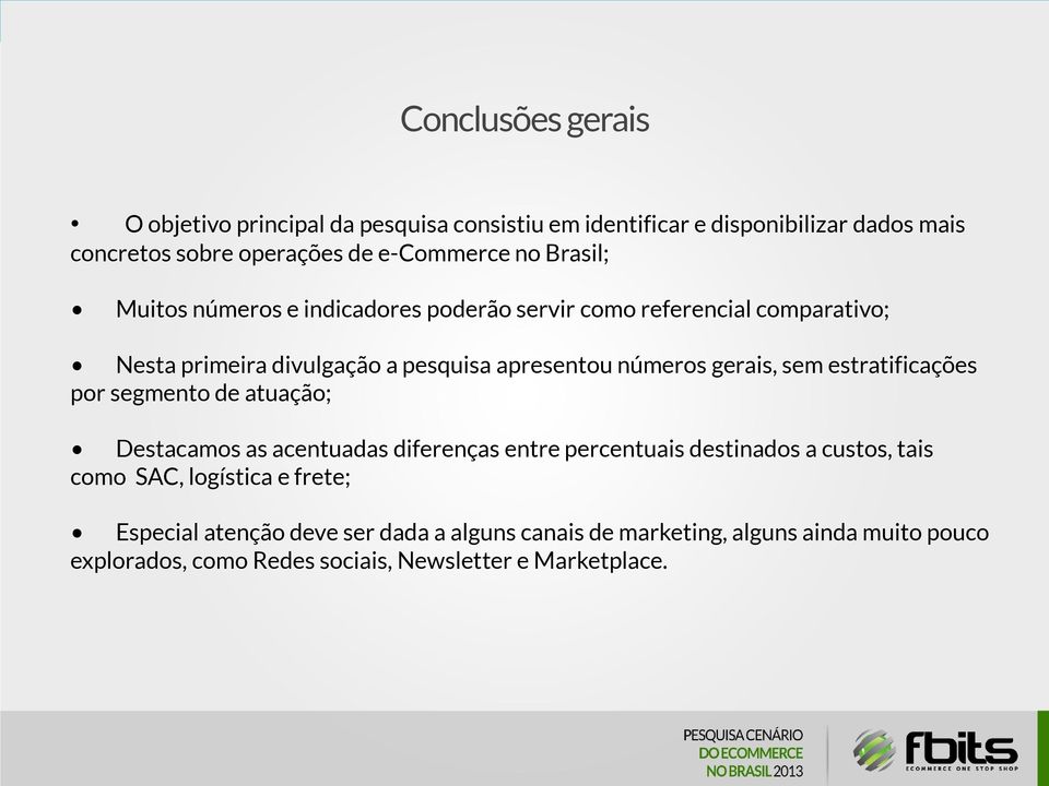 sem estratificações por segmento de atuação; Destacamos as acentuadas diferenças entre percentuais destinados a custos, tais como SAC, logística e