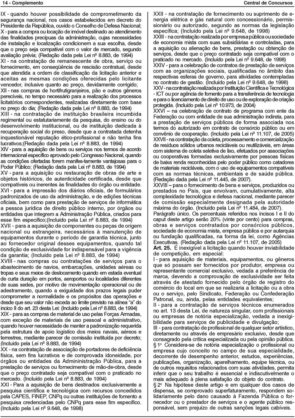 desde que o preço seja compatível com o valor de mercado, segundo avaliação prévia; (Redação dada pela Lei nº 8.