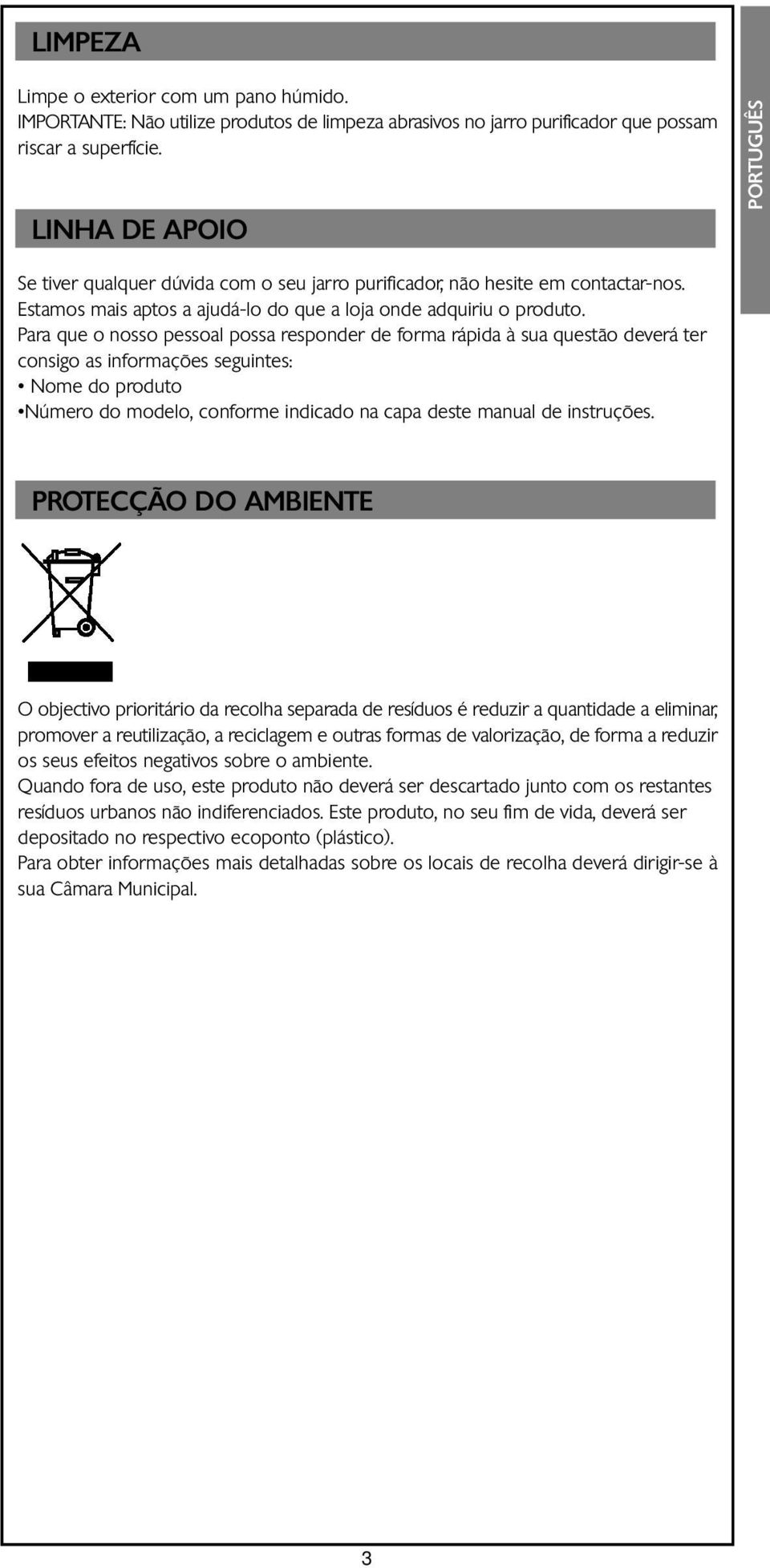 Para que o nosso pessoal possa responder de forma rápida à sua questão deverá ter consigo as informações seguintes: Nome do produto Número do modelo, conforme indicado na capa deste manual de