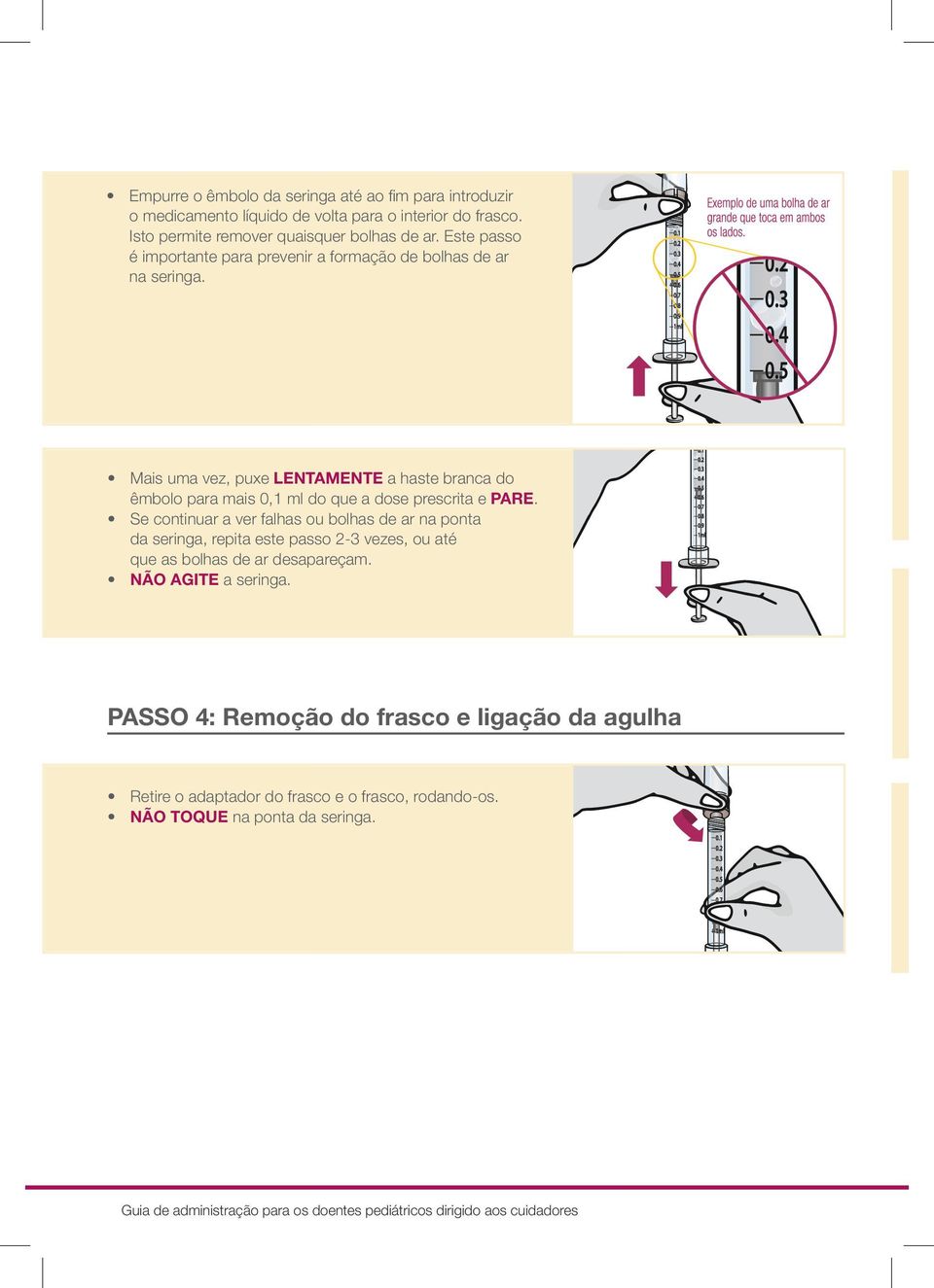 Mais uma vez, puxe LENTAMENTE a haste branca do êmbolo para mais 0,1 ml do que a dose prescrita e PARE.