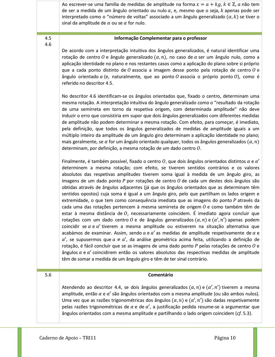 gnralizado no caso d sr um ângulo nulo como a aplicação idntidad no plano nos rstants casos como a aplicação do plano sobr si próprio qu a cada ponto distinto d associa a imagm dss ponto pla rotação