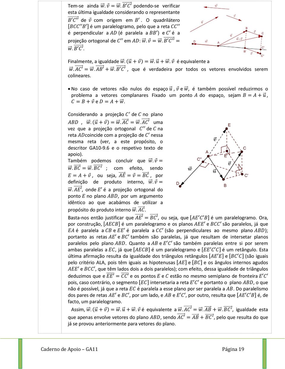 Considrando a projção d no plano uma vz qu a projção ortogonal d na rta coincid com a projção d nssa msma rta vr a st propósito o dscritor GA10-96 o rsptivo txto d apoio Também podmos concluir qu ;