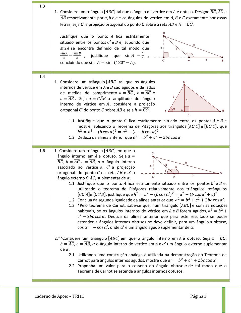 comprimnto Sja a amplitud do ângulo intrno d vértic m considr a projção ortogonal do ponto sobr sja 11 Justifiqu qu o ponto fica stritamnt situado ntr os pontos mostr aplicando o Torma d Pitágoras