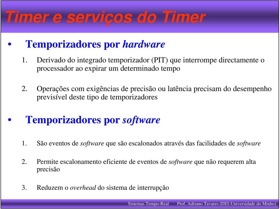 Operações com exigências de precisão ou latência precisam do desempenho previsível deste tipo de temporizadores Temporizadores