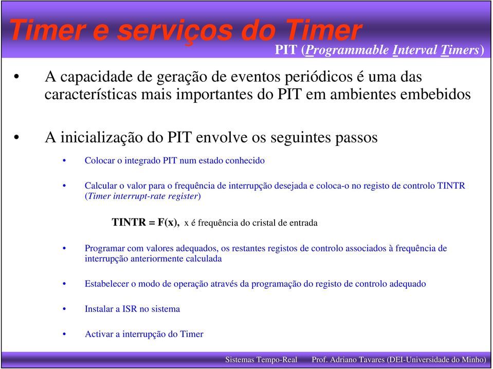 TINTR (Timer interrupt-rate register) TINTR = F(x), x é frequência do cristal de entrada Programar com valores adequados, os restantes registos de controlo associados à