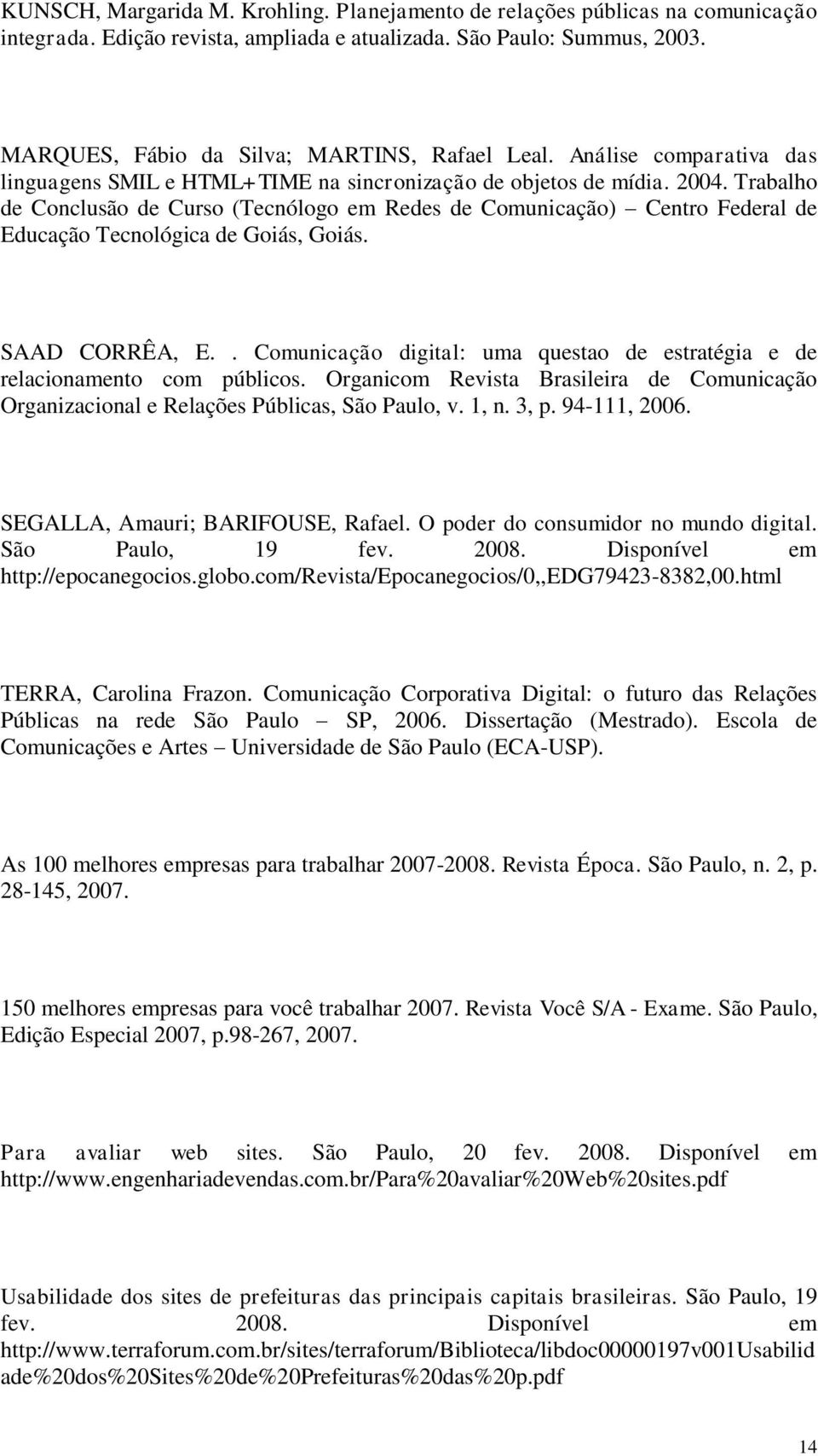Trabalho de Conclusão de Curso (Tecnólogo em Redes de Comunicação) Centro Federal de Educação Tecnológica de Goiás, Goiás. SAAD CORRÊA, E.