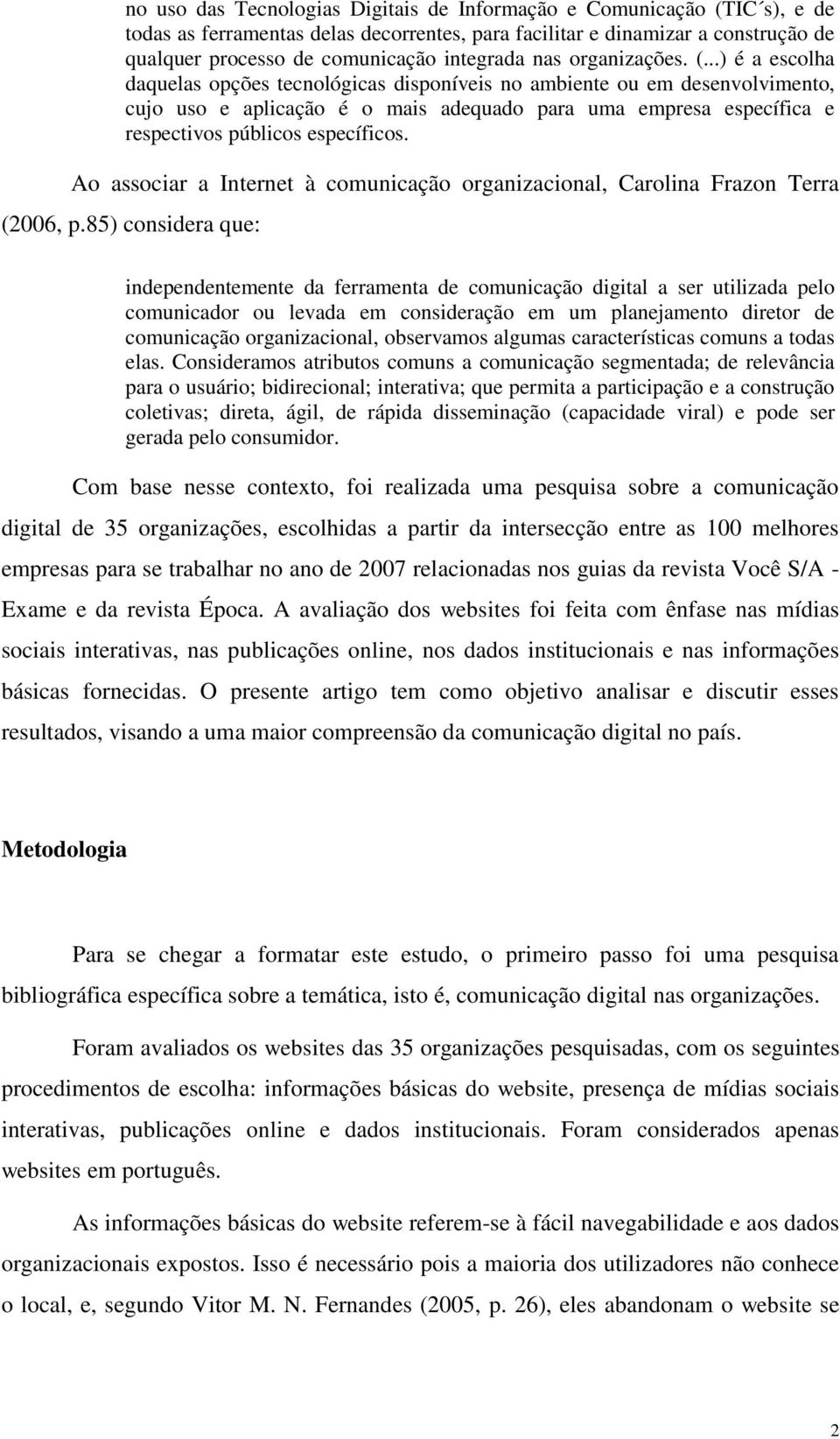 ..) é a escolha daquelas opções tecnológicas disponíveis no ambiente ou em desenvolvimento, cujo uso e aplicação é o mais adequado para uma empresa específica e respectivos públicos específicos.