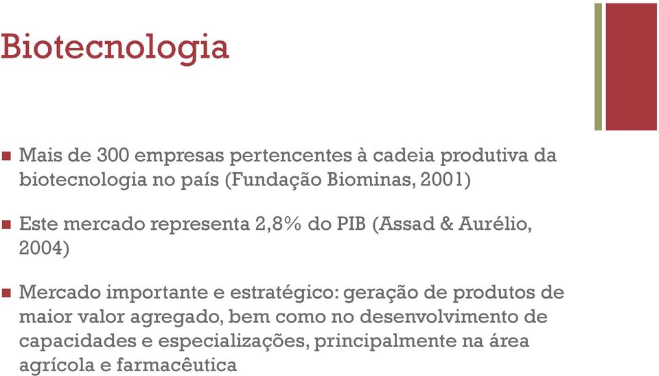 Mercado importante e estratégico: geração de produtos de maior valor agregado, bem como no