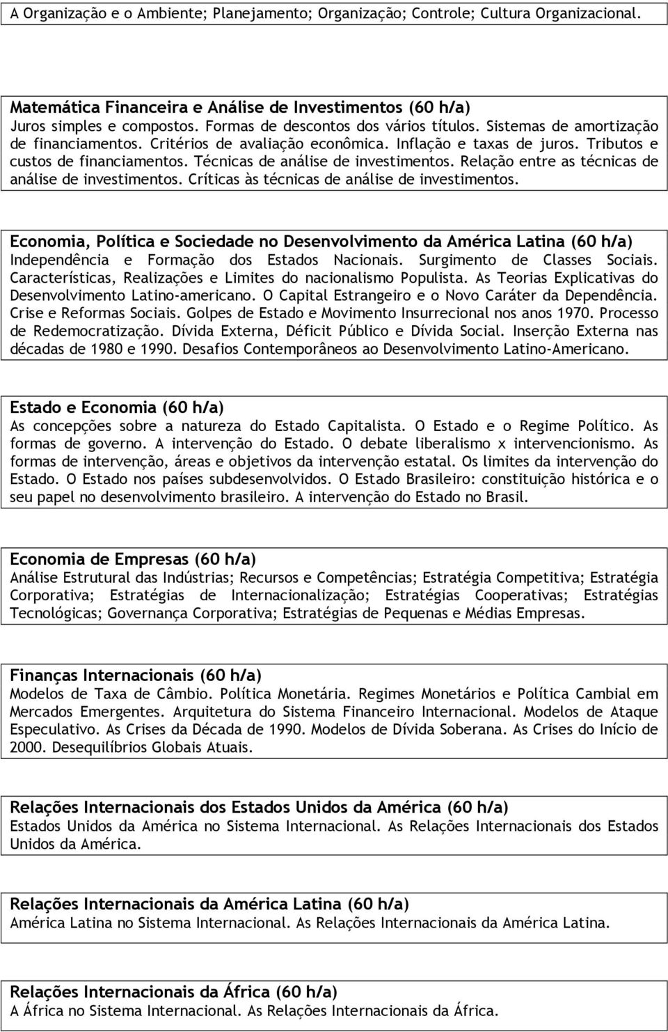 Técnicas de análise de investimentos. Relação entre as técnicas de análise de investimentos. Críticas às técnicas de análise de investimentos.