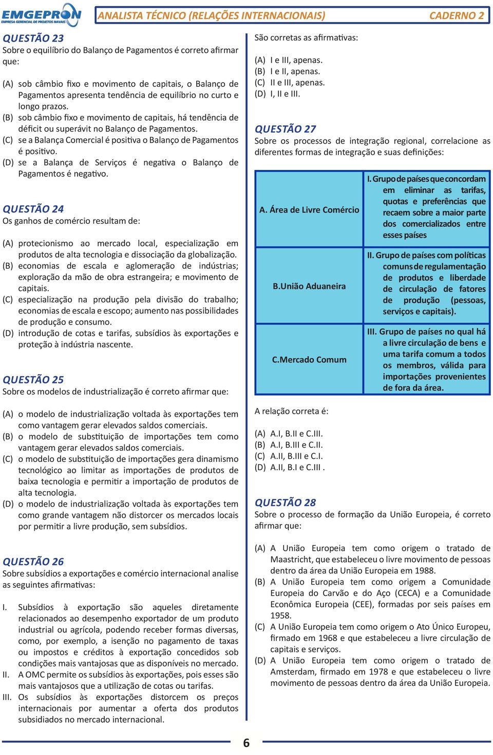 (D) se a Balança de Serviços é negativa o Balanço de Pagamentos é negativo.