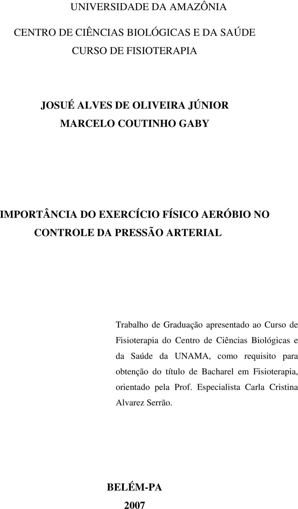 Graduação apresentado ao Curso de Fisioterapia do Centro de Ciências Biológicas e da Saúde da UNAMA, como requisito