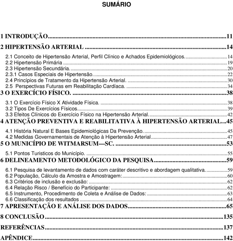 1 O Exercício Físico X Atividade Física....38 3.2 Tipos De Exercícios Físicos...39 3.3 Efeitos Clínicos do Exercício Físico na Hipertensão Arterial.