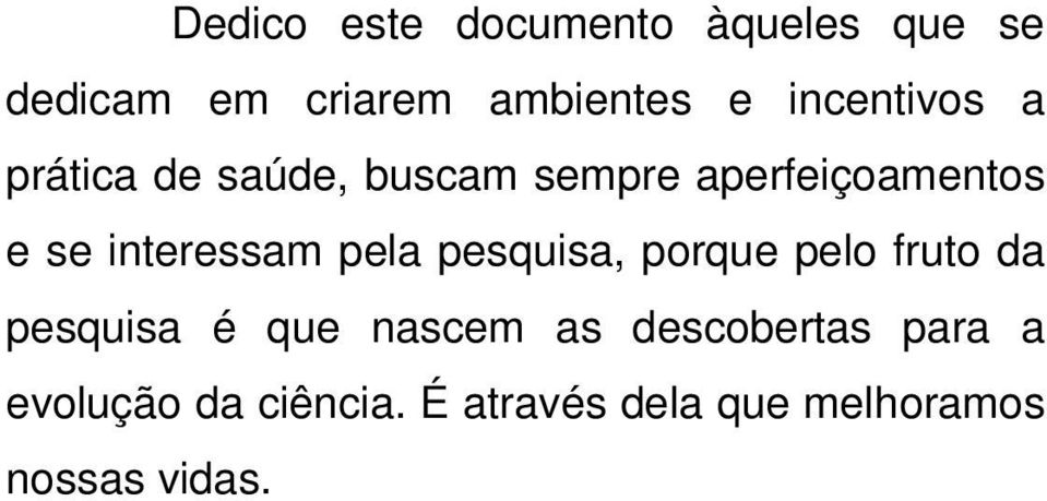 interessam pela pesquisa, porque pelo fruto da pesquisa é que nascem as