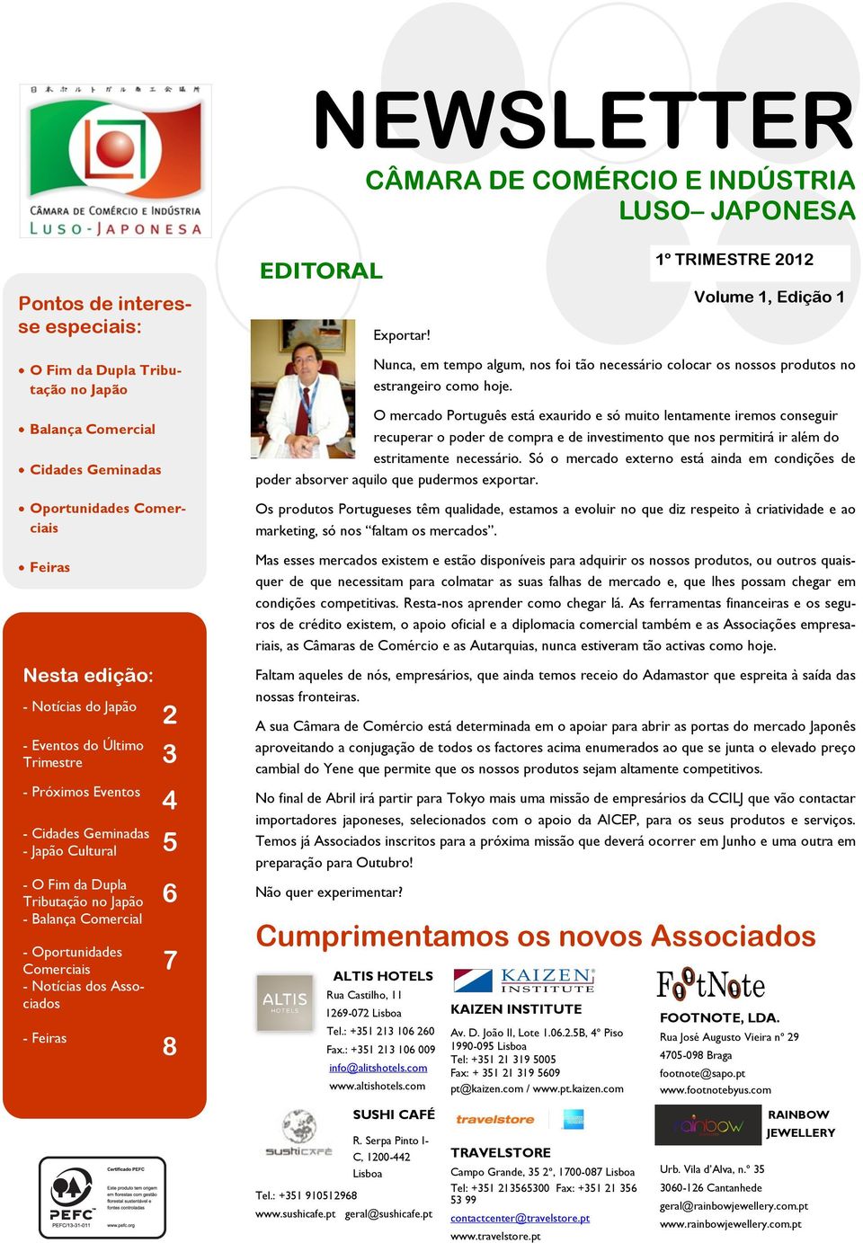 Trimestre 3 - Próximos Eventos 4 - Cidades Geminadas - Japão Cultural 5 - O Fim da Dupla Tributação no Japão - Balança Comercial - Oportunidades Comerciais - Notícias dos Associados - Feiras 6 7 8