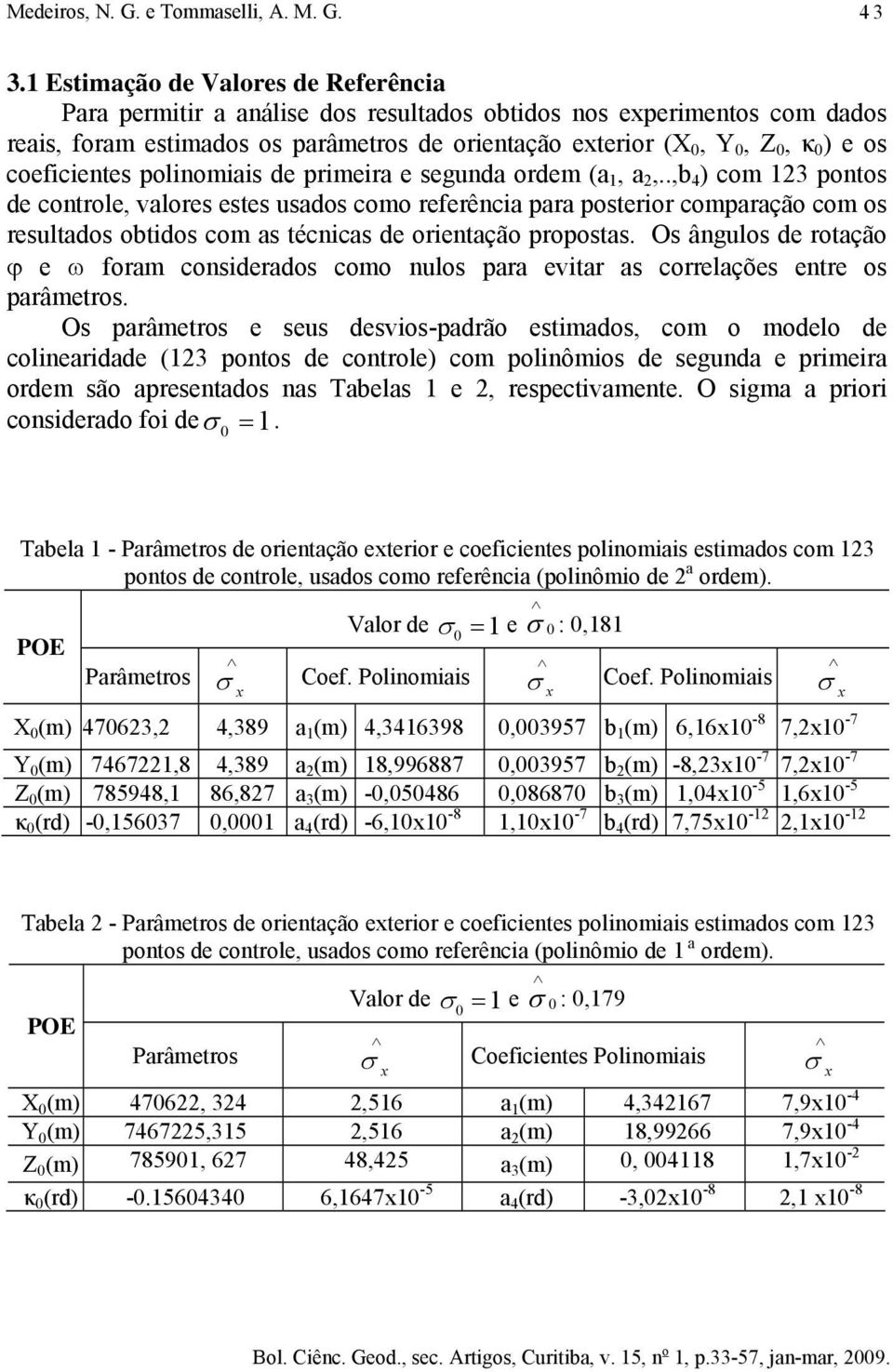 coeficientes polinomiais de primeira e segunda ordem (a, a,.