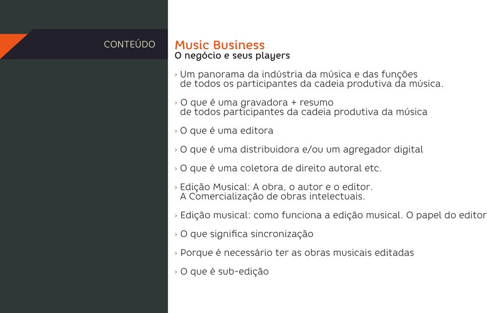 O que é uma gravadora + resumo de todos participantes da cadeia produtiva da música O que é uma editora O que é uma distribuidora e/ou um agregador