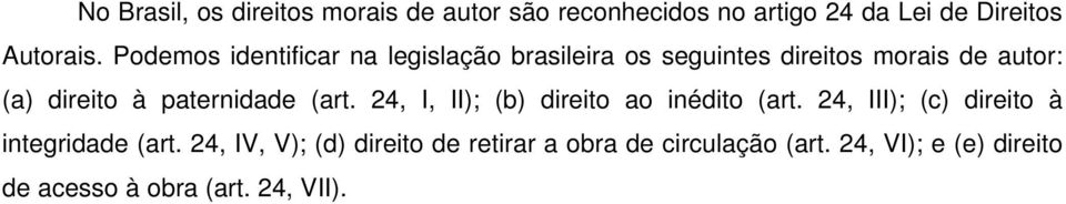 paternidade (art. 24, I, II); (b) direito ao inédito (art. 24, III); (c) direito à integridade (art.