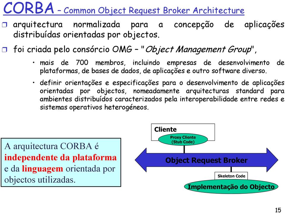 definir orientações e especificações para o desenvolvimento de aplicações orientadas por objectos, nomeadamente arquitecturas standard para ambientes distribuídos caracterizados pela