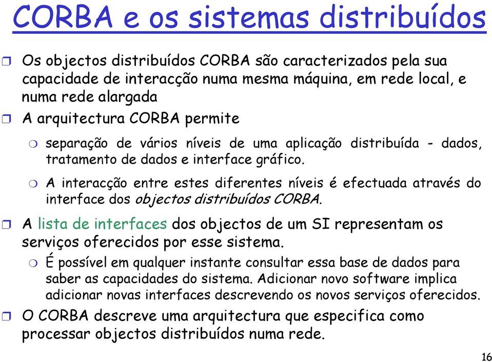 A interacção entre estes diferentes níveis é efectuada através do interface dos objectos distribuídos CORBA.