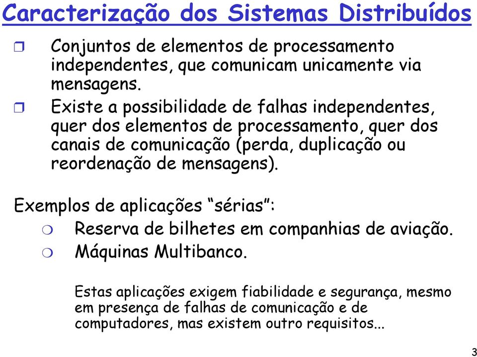 ou reordenação de mensagens). Exemplos de aplicações sérias : Reserva de bilhetes em companhias de aviação. Máquinas Multibanco.