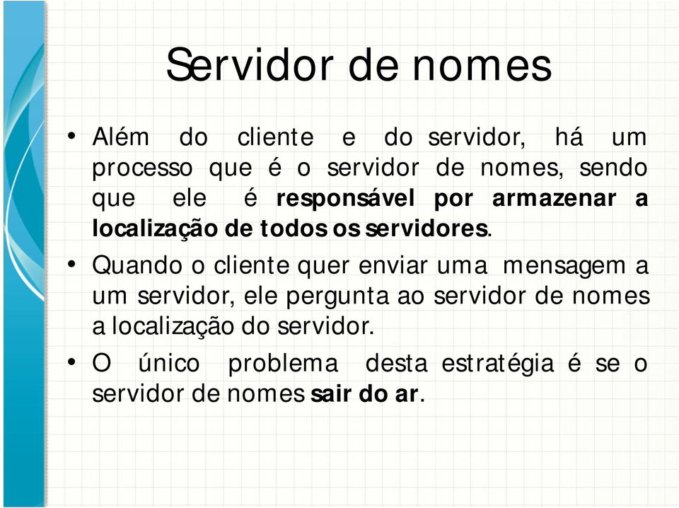 Quando o cliente quer enviar uma mensagem a um servidor, ele pergunta ao servidor de