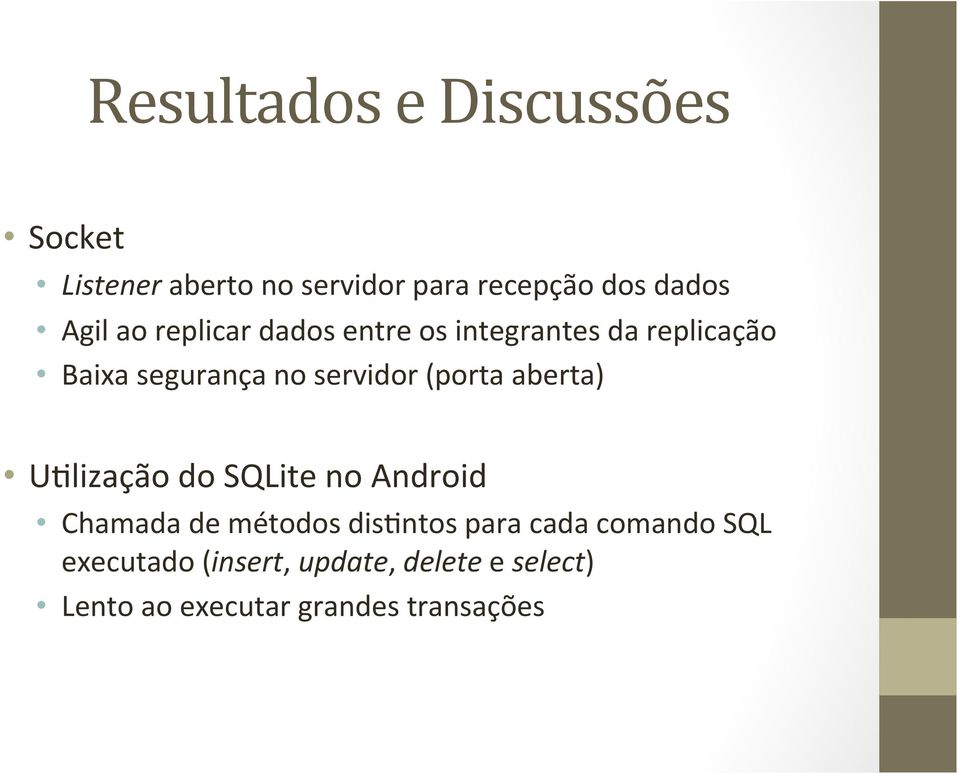 (porta aberta) UElização do SQLite no Android Chamada de métodos disentos para cada