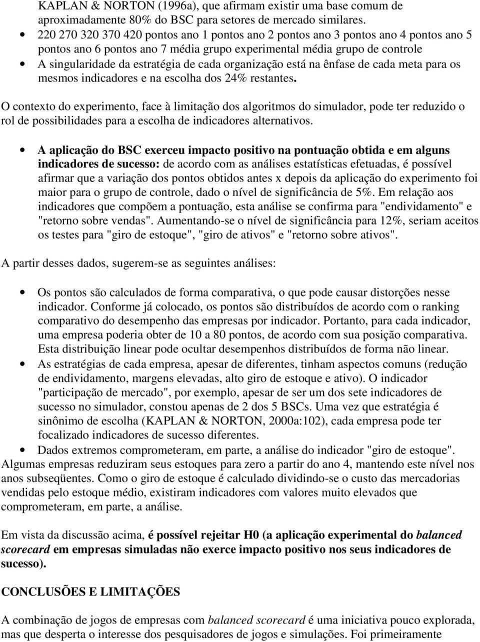 organização está na ênfase de cada meta para os mesmos indicadores e na escolha dos 24% restantes.