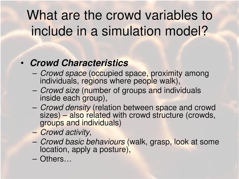 size (number of groups and individuals inside each group), Crowd density (relation between space and crowd sizes)