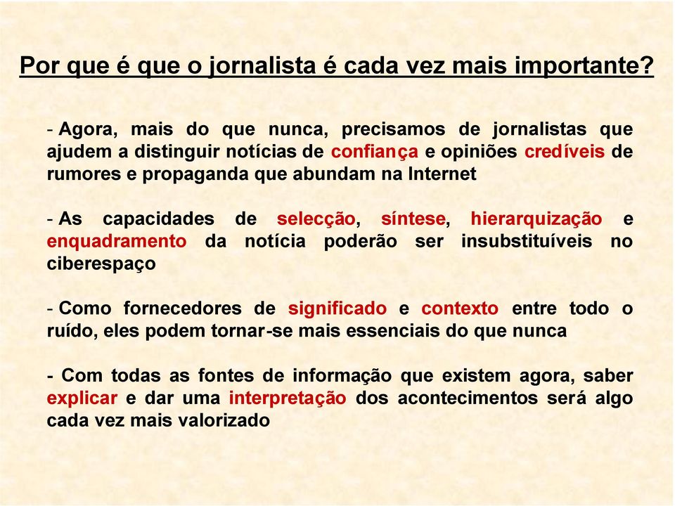 abundam na Internet - As capacidades de selecção, síntese, hierarquização e enquadramento da notícia poderão ser insubstituíveis no ciberespaço - Como