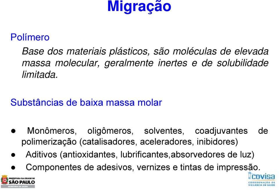 Substâncias de baixa massa molar Monômeros, oligômeros, solventes, coadjuvantes de polimerização