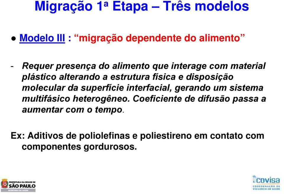 superfície interfacial, gerando um sistema multifásico heterogêneo.