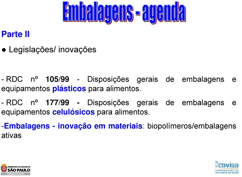 - RDC nº 177/99 - Disposições gerais de embalagens e equipamentos