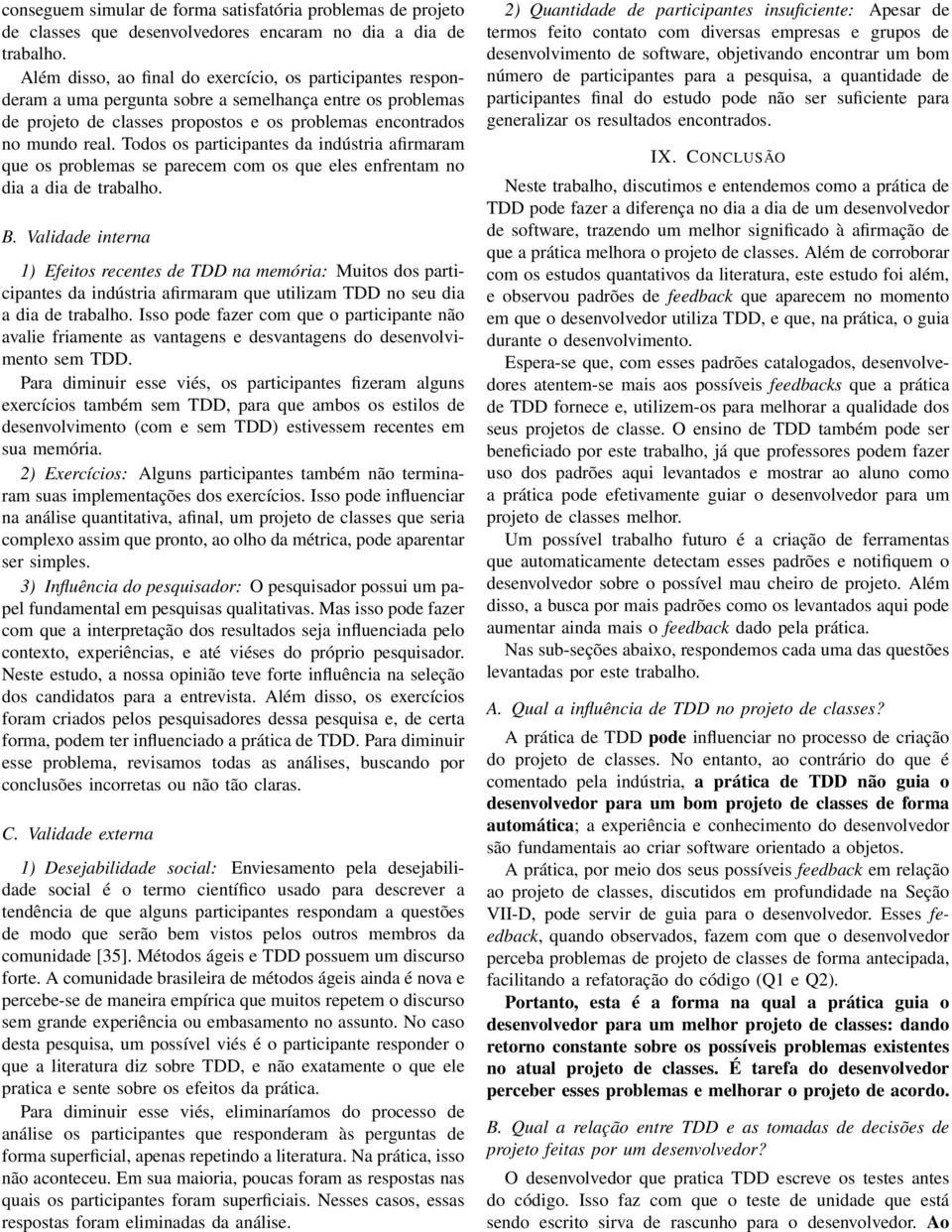 Todos os participantes da indústria afirmaram que os problemas se parecem com os que eles enfrentam no dia a dia de trabalho. B.