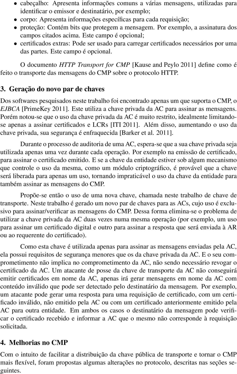 Este campo é opcional; certificados extras: Pode ser usado para carregar certificados necessários por uma das partes. Este campo é opcional.