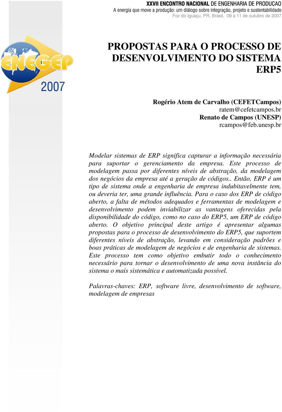 br Modelar sistemas de ERP significa capturar a informação necessária para suportar o gerenciamento da empresa.