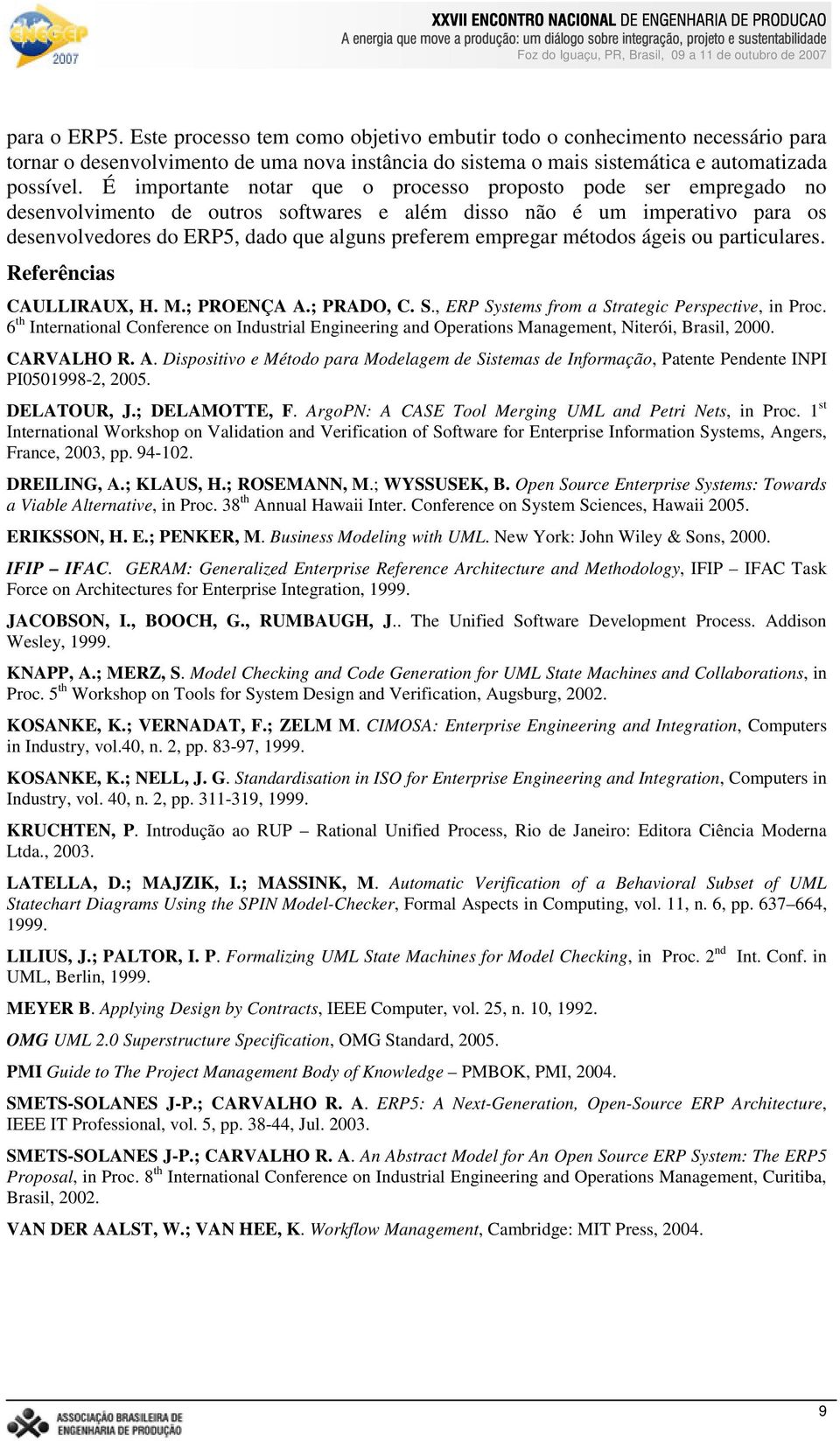 empregar métodos ágeis ou particulares. Referências CAULLIRAUX, H. M.; PROENÇA A.; PRADO, C. S., ERP Systems from a Strategic Perspective, in Proc.