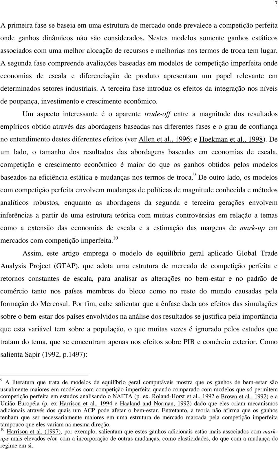 A segunda fase compreende avaliações baseadas em modelos de competição imperfeita onde economias de escala e diferenciação de produto apresentam um papel relevante em determinados setores industriais.