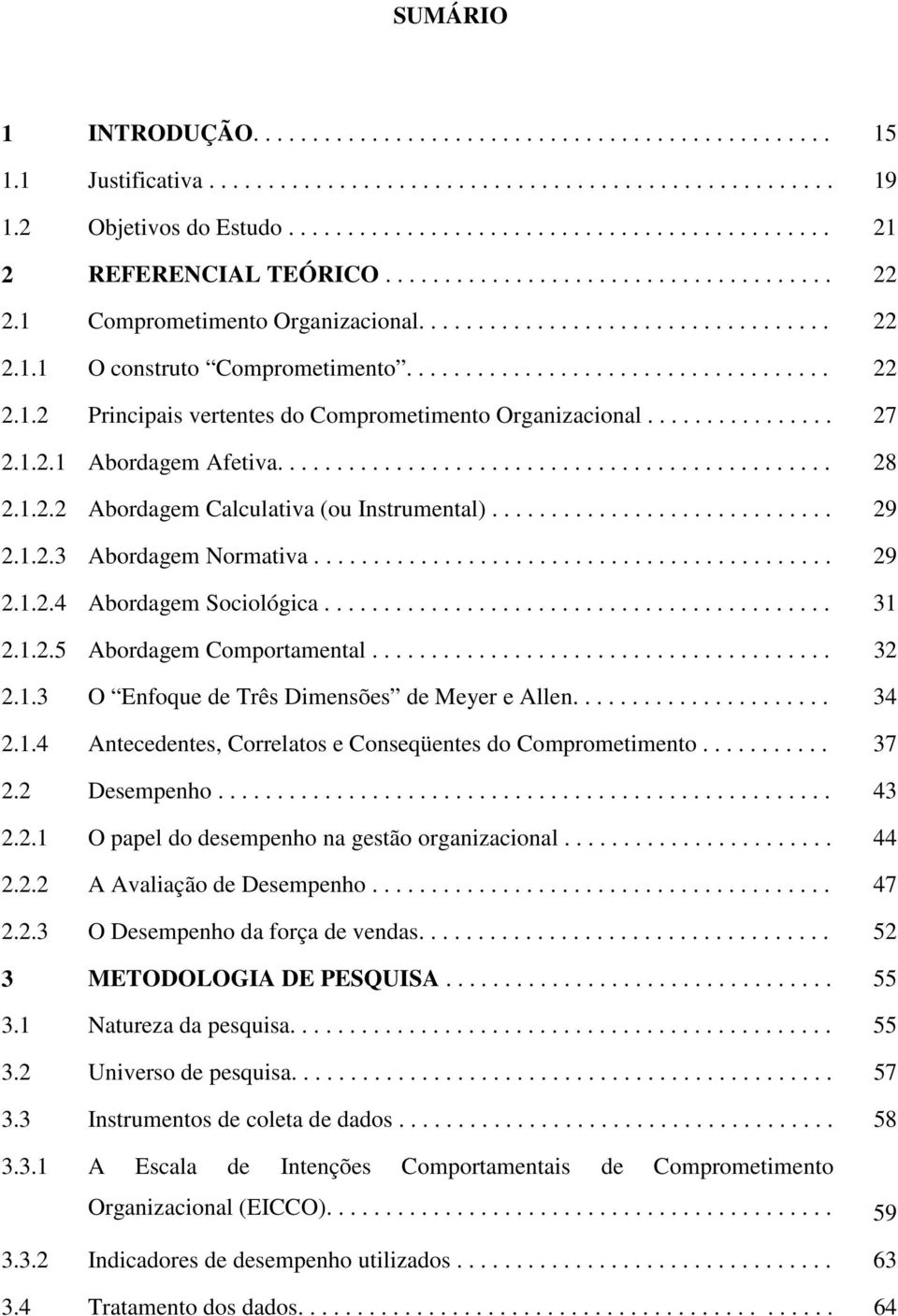 ............... 27 2.1.2.1 Abordagem Afetiva............................................... 28 2.1.2.2 Abordagem Calculativa (ou Instrumental)............................. 29 2.1.2.3 Abordagem Normativa.