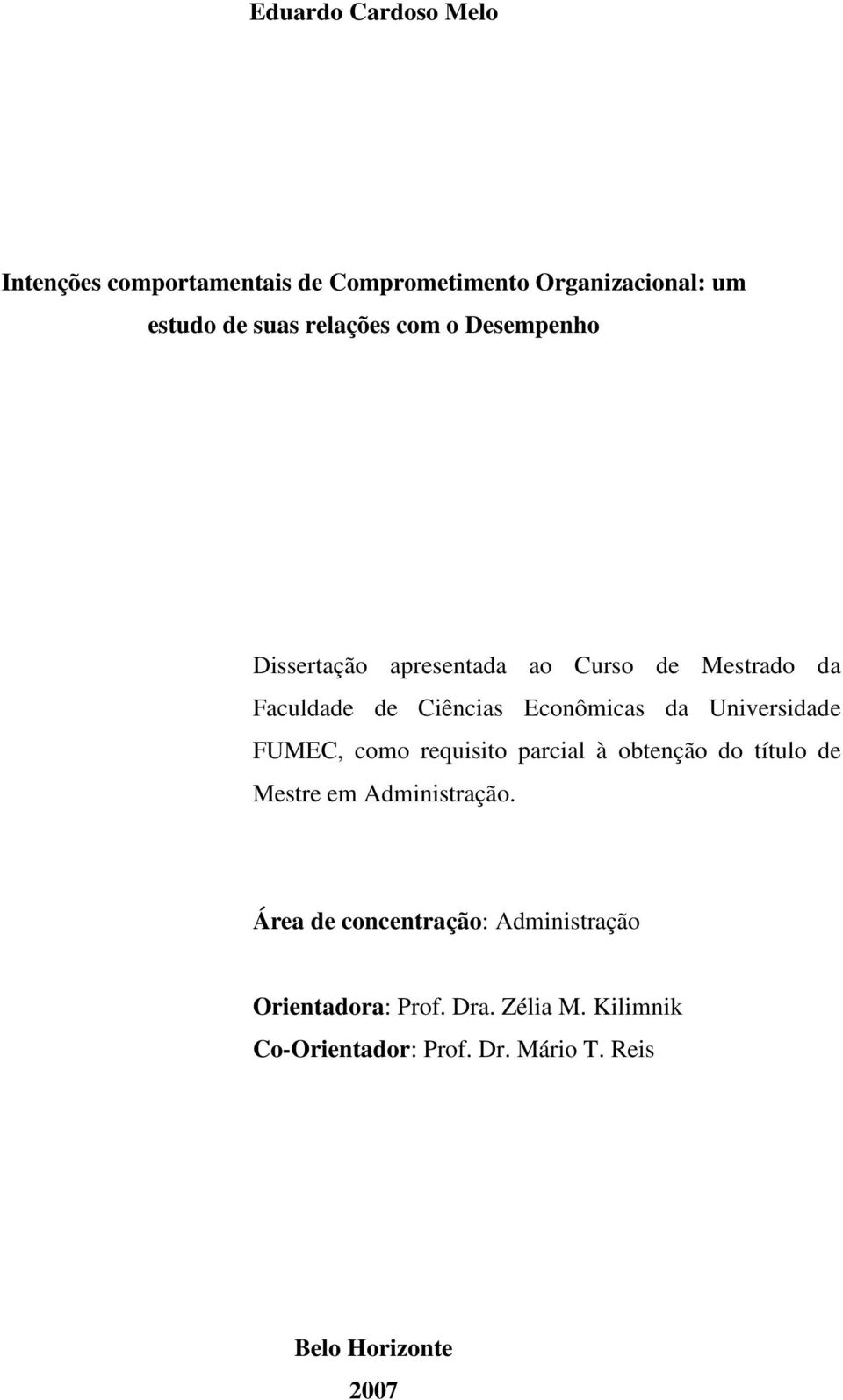 Universidade FUMEC, como requisito parcial à obtenção do título de Mestre em Administração.