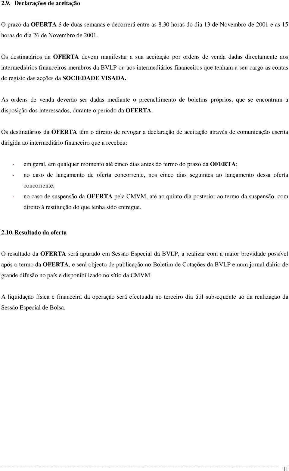 cargo as contas de registo das acções da SOCIEDADE VISADA.