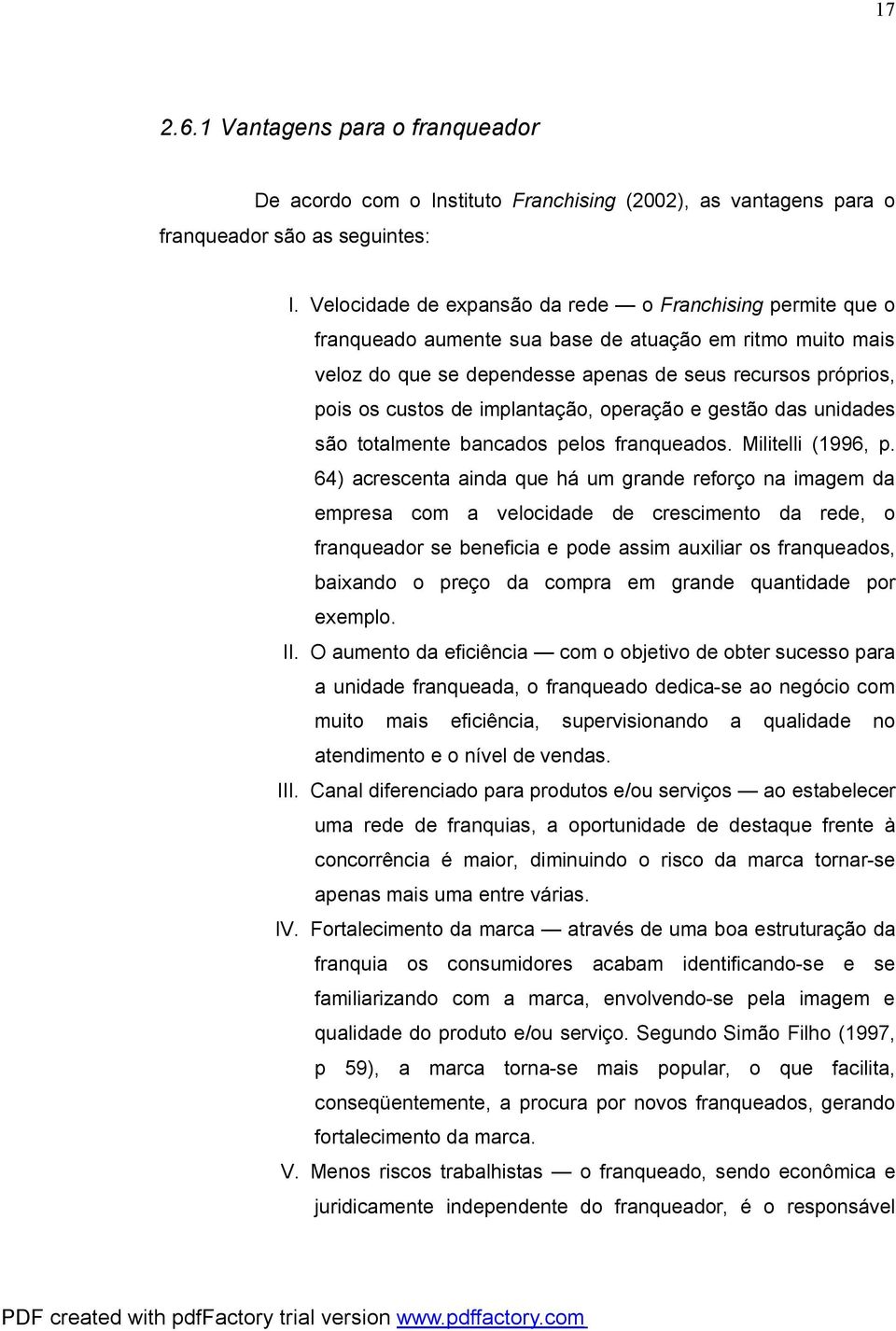 implantação, operação e gestão das unidades são totalmente bancados pelos franqueados. Militelli (1996, p.