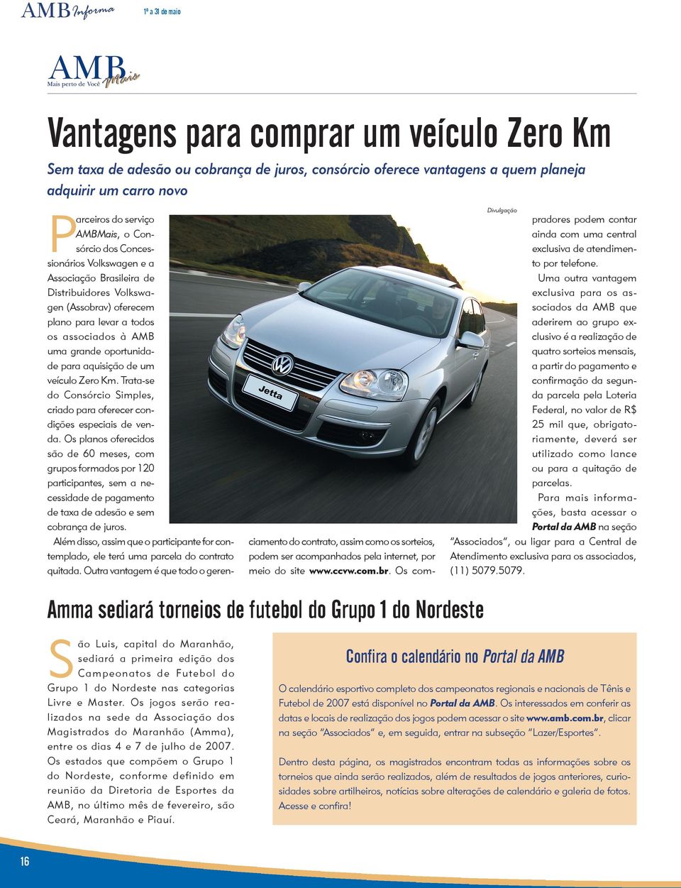 de um veículo Zero Km. Trata-se do Consórcio Simples, criado para oferecer condições especiais de venda.