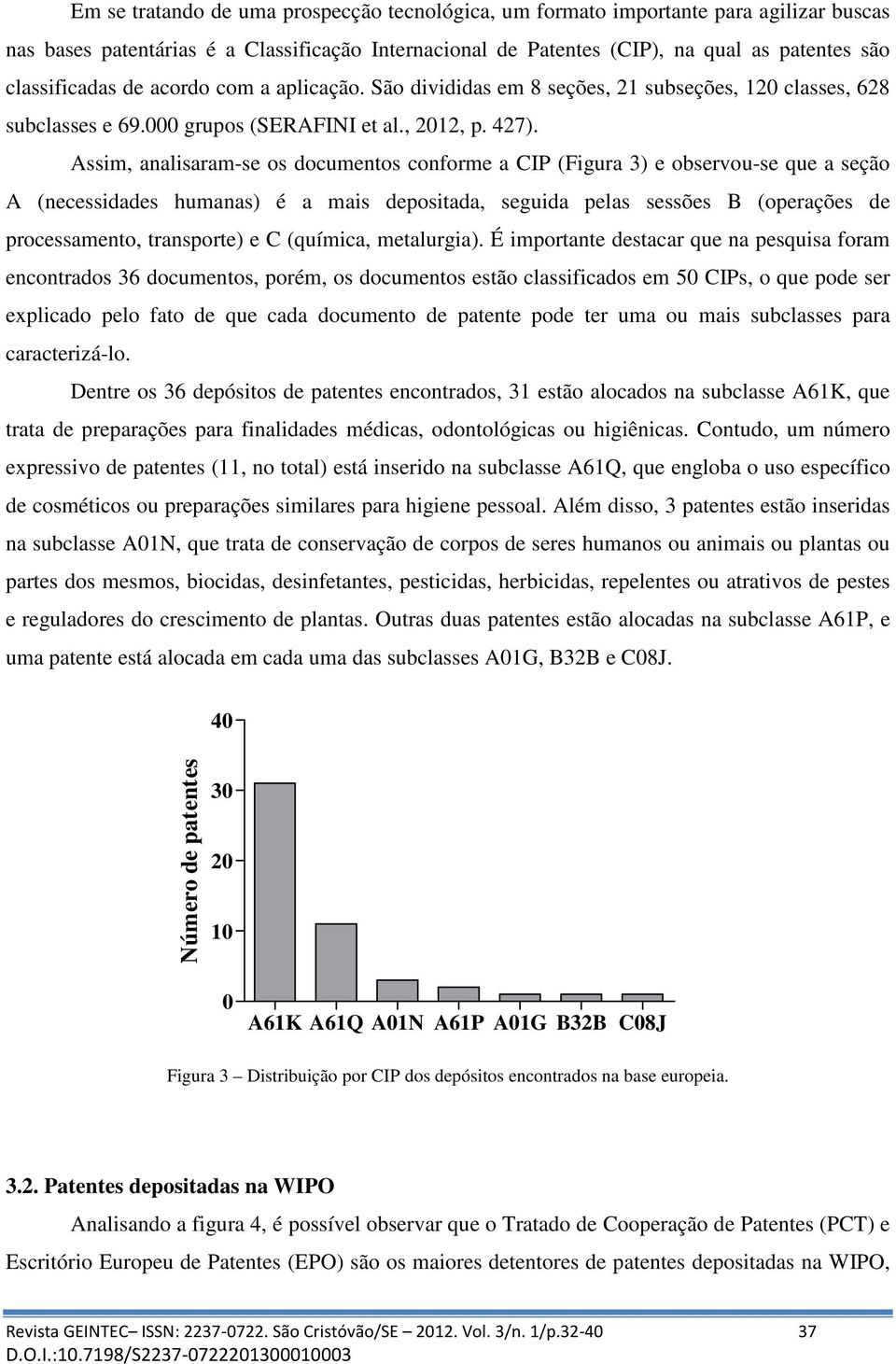 Assim, analisaram-se os documentos conforme a CIP (Figura 3) e observou-se que a seção A (necessidades humanas) é a mais depositada, seguida pelas sessões B (operações de processamento, transporte) e