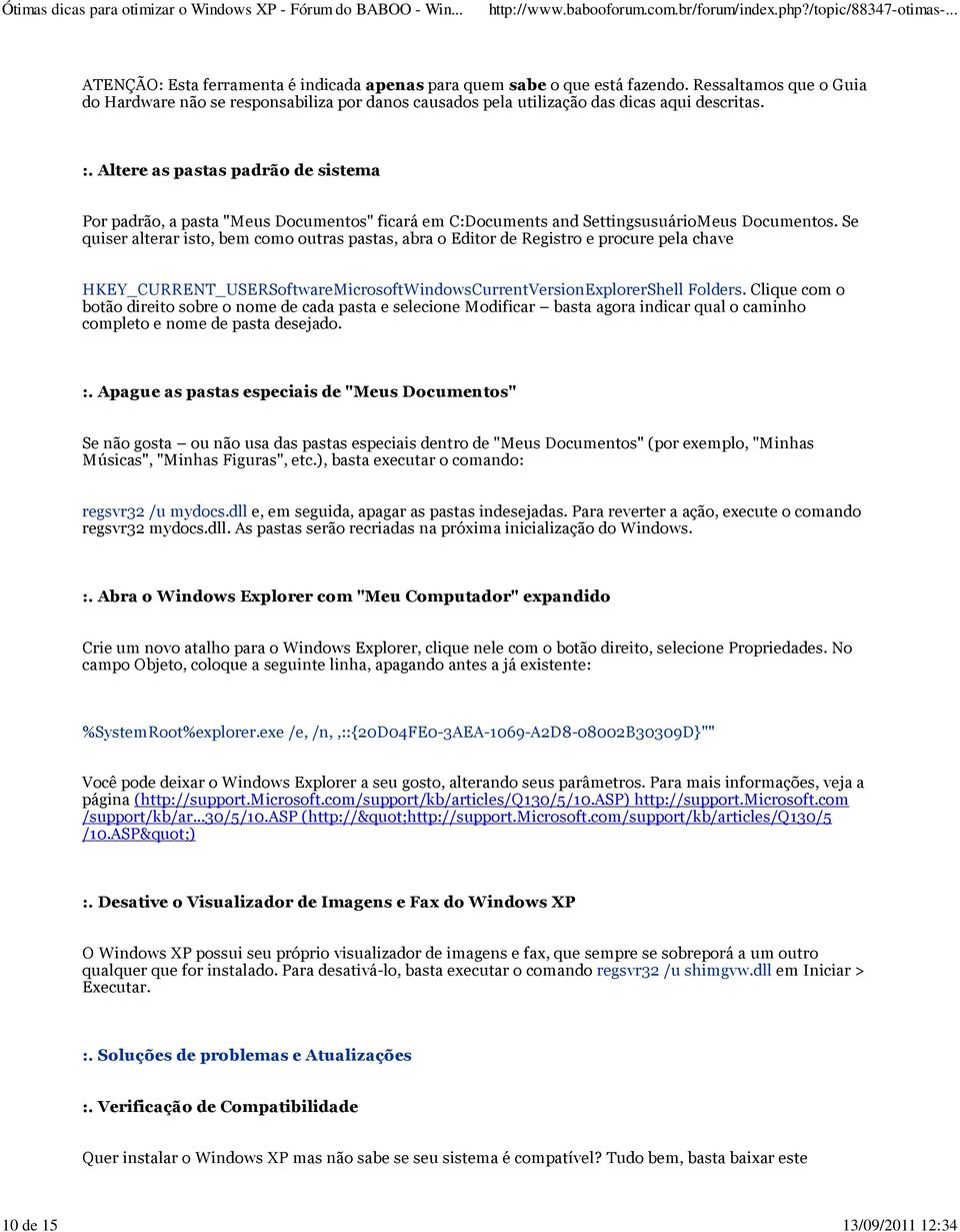 Se quiser alterar isto, bem como outras pastas, abra o Editor de Registro e procure pela chave HKEY_CURRENT_USERSoftwareMicrosoftWindowsCurrentVersionExplorerShell Folders.