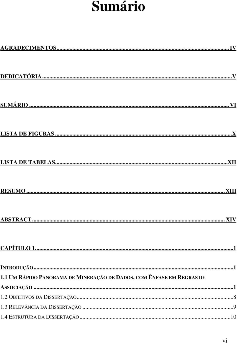 1 UM RÁPIDO PANORAMA DE MINERAÇÃO DE DADOS, COM ÊNFASE EM REGRAS DE ASSOCIAÇÃO...1 1.