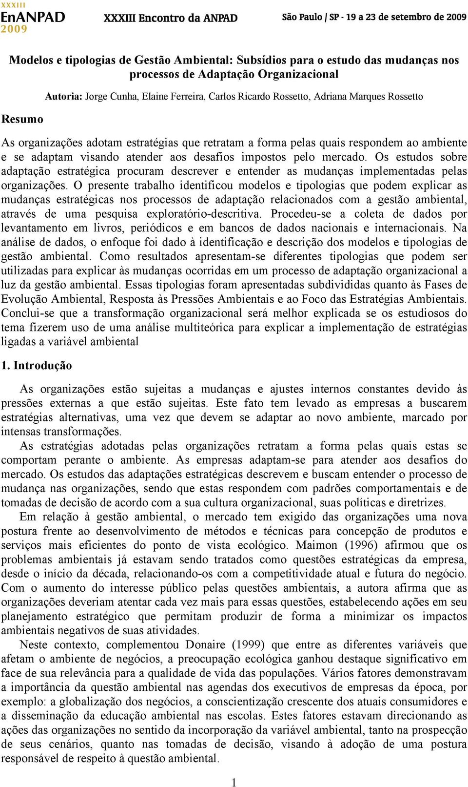 Os estudos sobre adaptação estratégica procuram descrever e entender as mudanças implementadas pelas organizações.