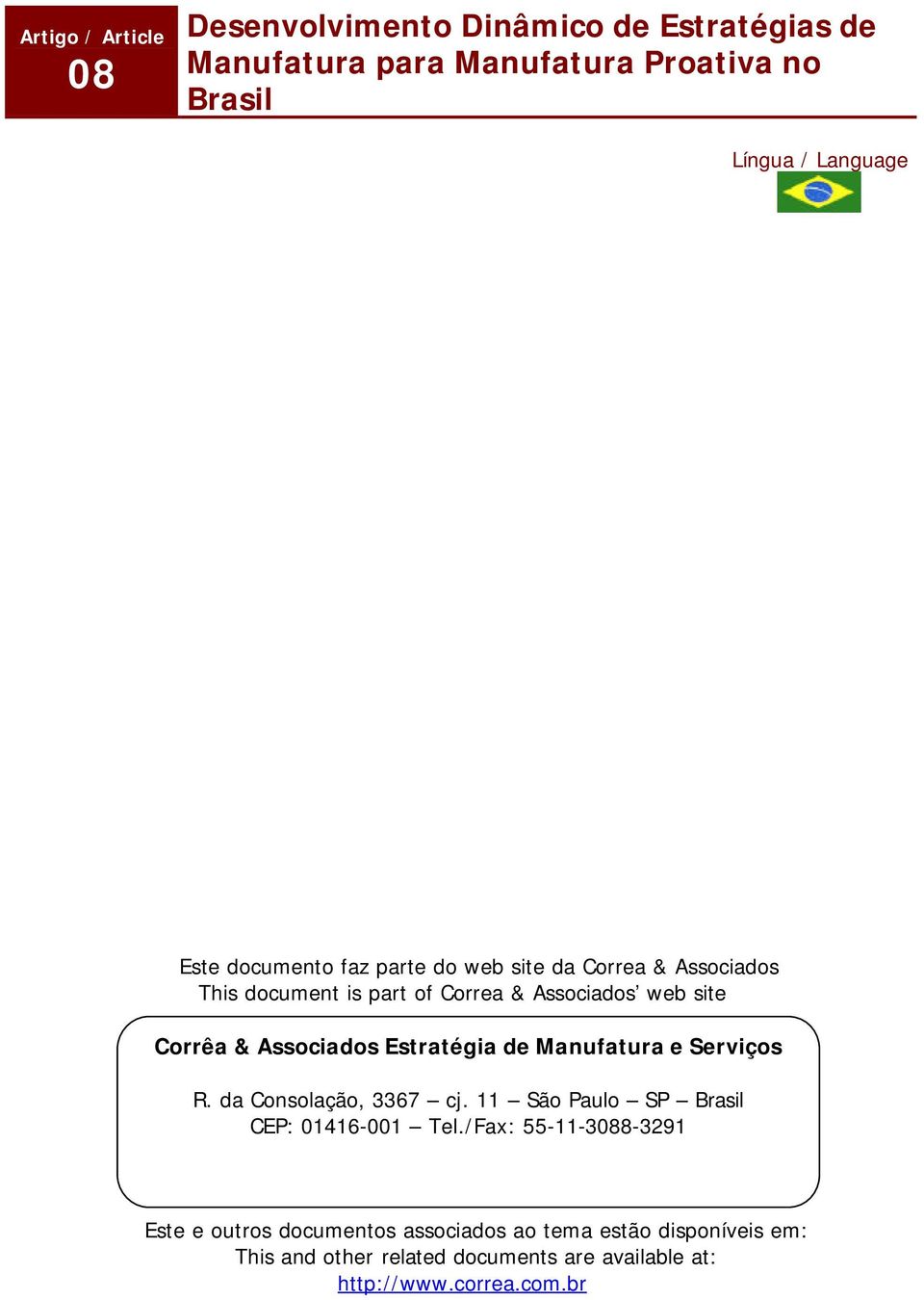 Estratégia de Manufatura e Serviços R. da Consolação, 3367 cj. 11 São Paulo SP Brasil CEP: 01416-001 Tel.